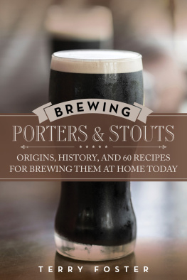 Foster - Brewing porters and stouts: origins, history, and 60 recipes for brewing them at home today