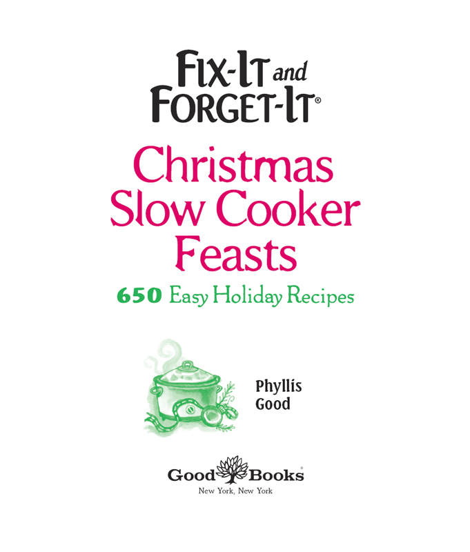 FIX-IT AND FORGET-IT CHRISTMAS SLOW COOKER FEASTS Copyright 2016 by Good - photo 1