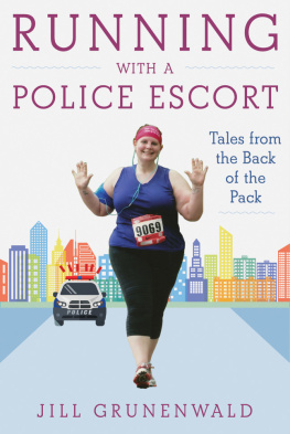 Grunenwald Jill - Running with a Police Escort: Tales from the Back of the Pack