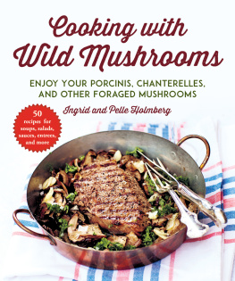 Hallmann Susanne - Cooking with wild mushrooms: 50 recipes for enjoying your porcinis, chanterelles, and other foraged mushrooms