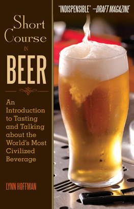 Hoffman Short course in beer: an introduction to tasting and talking about the worlds most civilized beverage