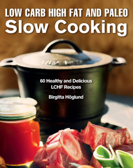 Höglund Low carb high fat and paleo slow cooking: 60 healthy and delicious LCHF recipes