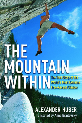 Huber - The mountain within: the true story of the worlds most extreme free-ascent climber