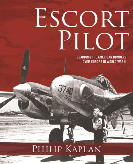 Kaplan Escort pilot: guarding the american bombers over World War II Europe