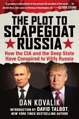 Kovalik Dan The plot to scapegoat Russia: how the CIA and the deep State have conspired to vilify Russia