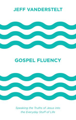 Jeff Vanderstelt - Gospel fluency: speaking the truths of Jesus into the everyday stuff of life