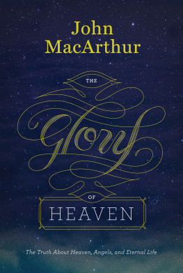 MacArthur - The glory of heaven: the truth about heaven, angels, and eternal life