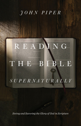 Piper - Reading the Bible supernaturally: seeing and savoring the glory of God in Scripture