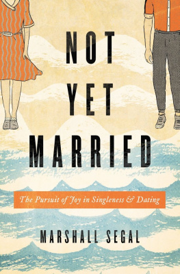 Segal - Not yet married: the pursuit of joy in singleness and dating