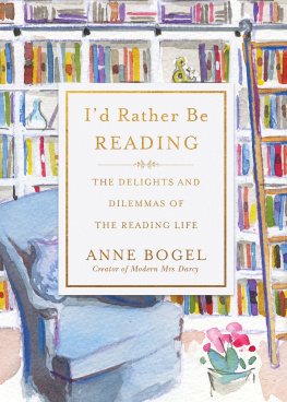 Bogel Id Rather Be Reading: the Delights and Dilemmas of the Reading Life