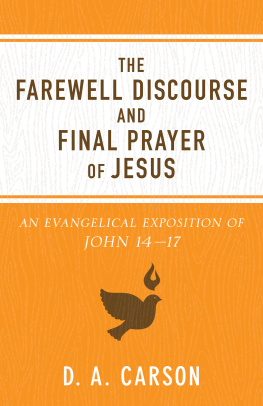 Carson - The farewell discourse and final prayer of Jesus: an evangelical exposition of john 14 -17