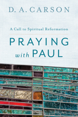 Carson D. A. Praying with Paul: a call to spiritual reformation