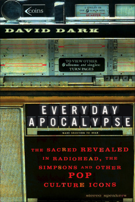 Dark Everyday Apocalypse: the Sacred Revealed in Radiohead, The Simpsons, and Other Pop Culture Icons