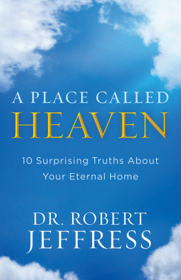 Dr. Robert Jeffress A place called heaven: 10 surprising truths about your eternal home