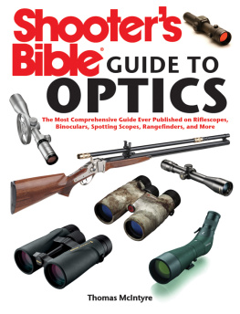 McIntyre - Shooters bible guide to optics: a complete guide to riflescopes, binoculars, spotting scopes, rangefinders and more