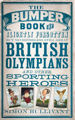 Simon Bullivant The Bumper Book of Slightly Forgotten but Nevertheless Still Great British Olympians and Other Sporting Heroes