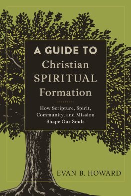 Howard - A Guide to Christian Spiritual Formation: How Scripture, Spirit, Community, and Mission Shape Our Souls