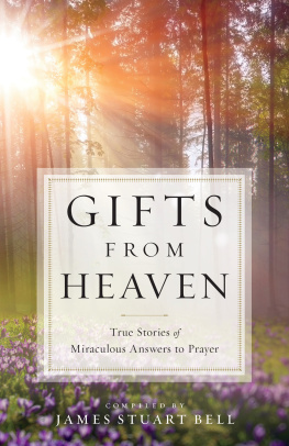James Stuart Bell - Gifts from heaven: true stories of miraculous answers to prayer