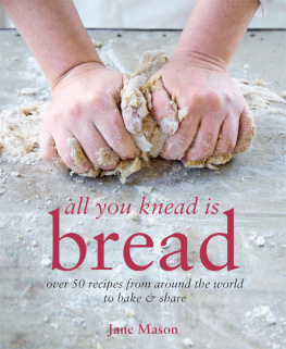 Mason All You Knead is Bread: Over 50 recipes from around the world to bake & share