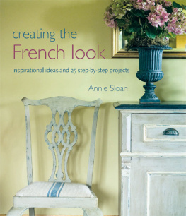 Sloan - Creating the French Look: Inspirational ideas and 25 step-by-step projects