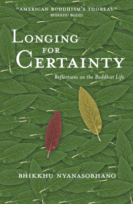 Bhikkhu. Nyanasobhano - Longing for Certainty: Reflections on the Buddhist Life