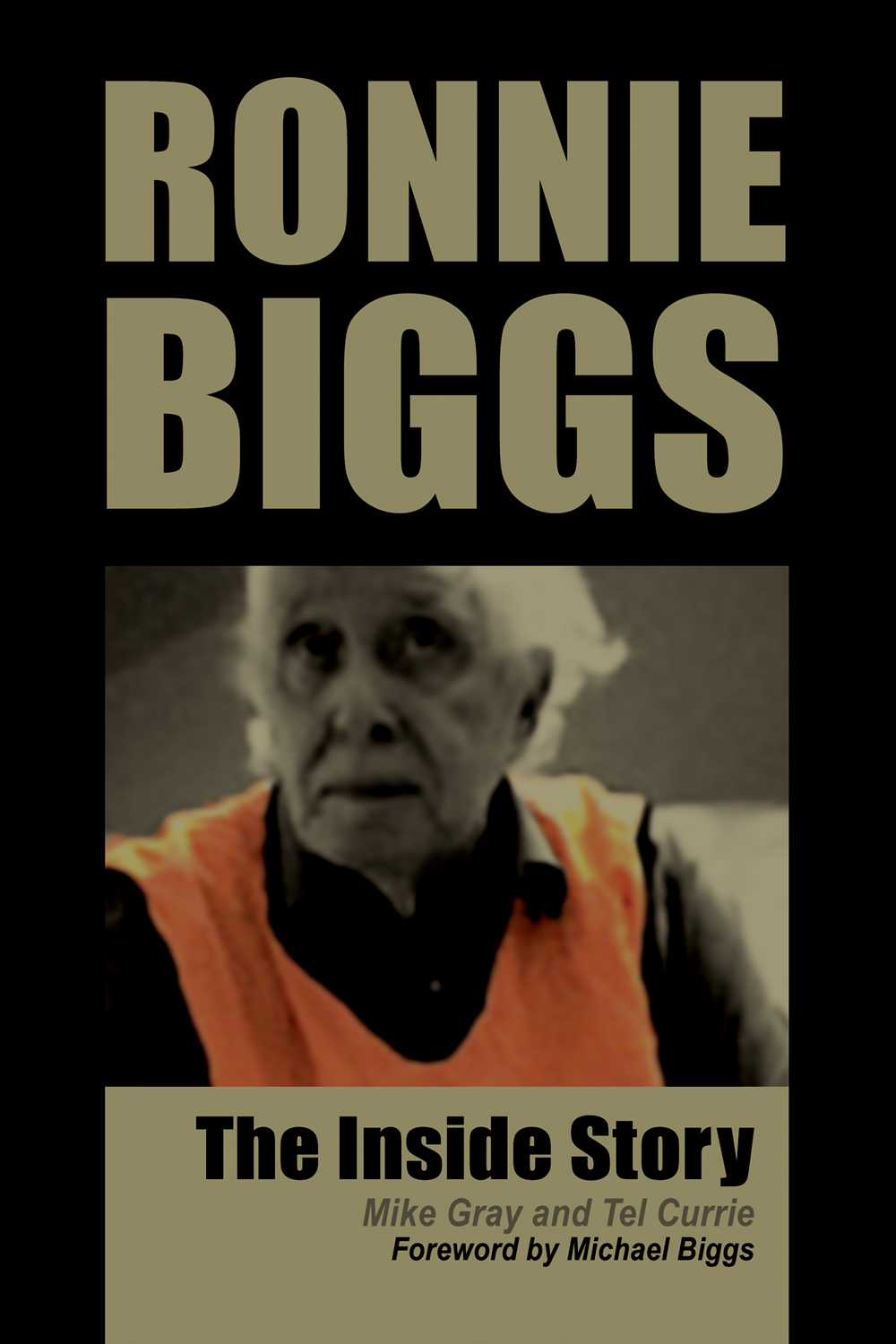 Title Page Ronnie Biggs The Inside Story Mike Gray and Tel Currie - photo 1