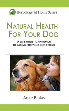 Bialas - Natural health for your dog: a safe, holistic approach to caring for your best friend