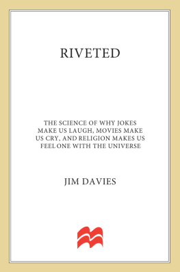 Davies - Riveted--The Science of Why Jokes Make Us Laugh, Movies Make Us Cry, and Religion Makes Us Feel One with the Universe