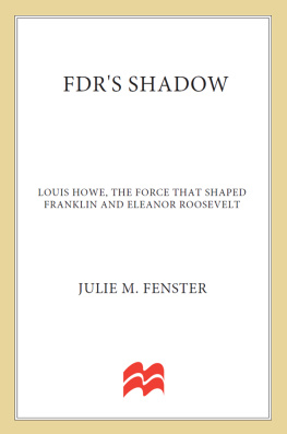 Fenster Julie M. - FDRs shadow: Louis Howe, the force that shaped Franklin and Eleanor Roosevelt