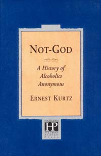 title Not-God A History of Alcoholics Anonymous author Kurtz - photo 1