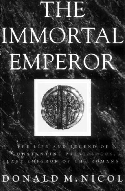 THE IMMORTAL EMPEROR This is an account of the life and death of Constantine XI - photo 1