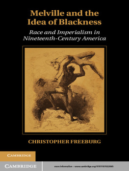 Freeburg Christopher - Melville and the idea of blackness: race and imperialism in nineteenth-century America