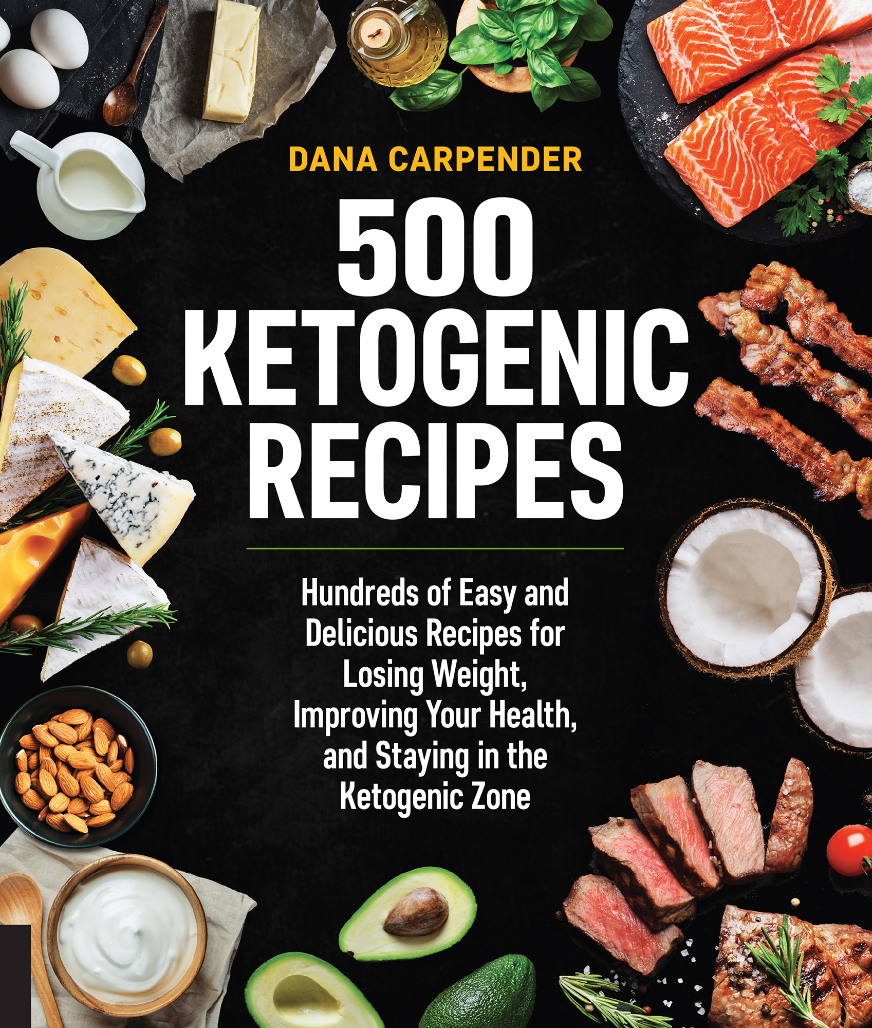 DANA CARPENDER 500 KETOGENIC RECIPES Hundreds of Easy and Delicious Recipes for - photo 1