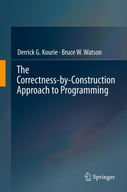 Derrick G. Kourie The Correctness-by-Construction Approach to Programming