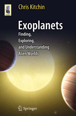 Chris Kitchin Exoplanets: finding, exploring, and understanding alien worlds