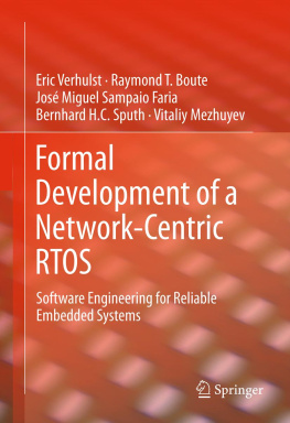 Eric Verhulst Raymond T. Boute José Miguel Sampaio - Formal development of a network-centric RTOS: software engineering for reliable embedded systems