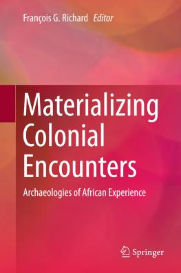 François G. Richard Materializing Colonial Encounters: Archaeologies of African Experience