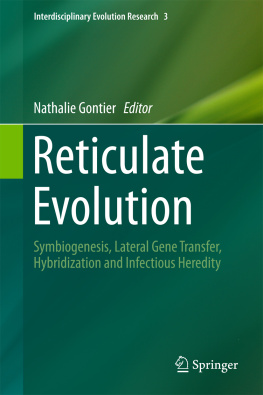 Gontier - Reticulate Evolution Symbiogenesis, Lateral Gene Transfer, Hybridization and Infectious Heredity