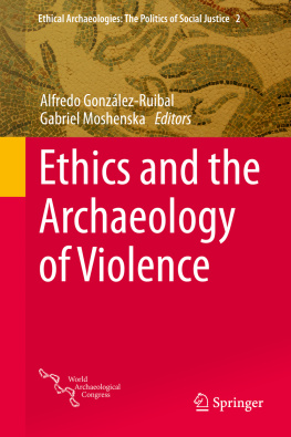 González Ruibal Alfredo - Ethics and the Archaeology of Violence