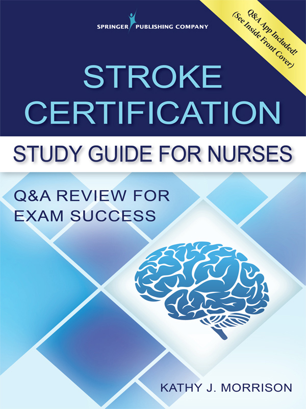 i STROKE CERTIFICATION STUDY GUIDE FOR NURSES ii Kathy J Morrison MSN RN - photo 1