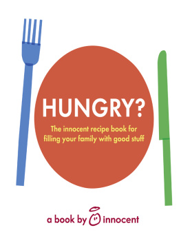 Innocent (Firm) - Hungry?: the innocent recipe book for filling your family with good stuff