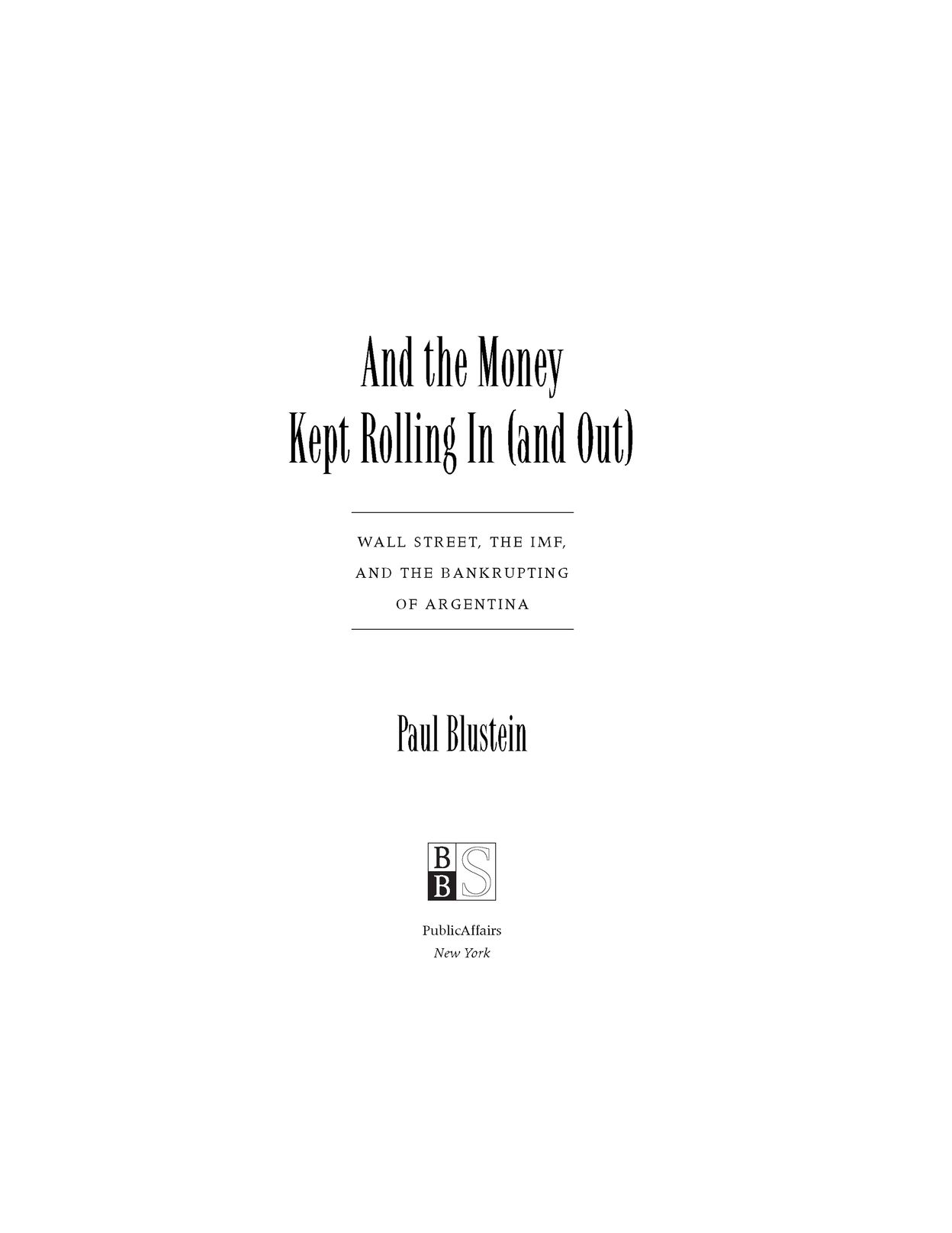 Table of Contents PRAISE FOR AND THE MONEY KEPT ROLLING IN AND OUT A - photo 2