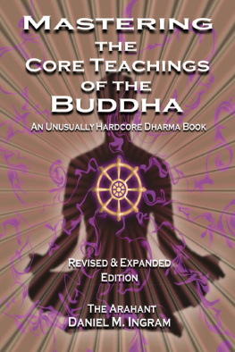 Ingram - Mastering the core teachings of the Buddha: an unusually hardcore dharma book