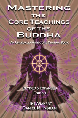 Ingram Mastering the core teachings of the Buddha: an unusually hardcore dharma book