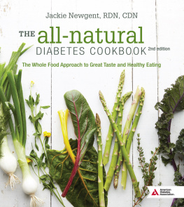 Jackie Newgent - The all-natural diabetes cookbook: the whole food approach to great taste and healthy eating