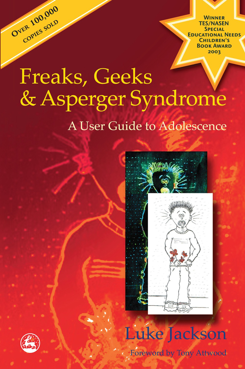 Freaks Geeks and Asperger Syndrome also by Luke Jackson A User Guide to the - photo 1