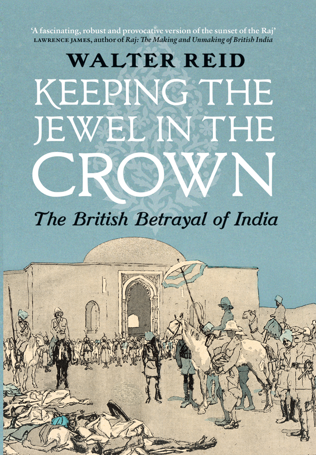 KEEPING THE JEWEL IN THE CROWN Other books by Walter Reid A Volunteers - photo 1