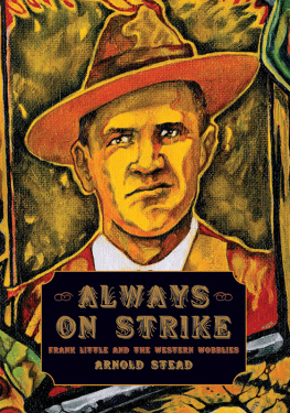 Industrial Workers of the World Always on strike: Frank Little and the western Wobblies