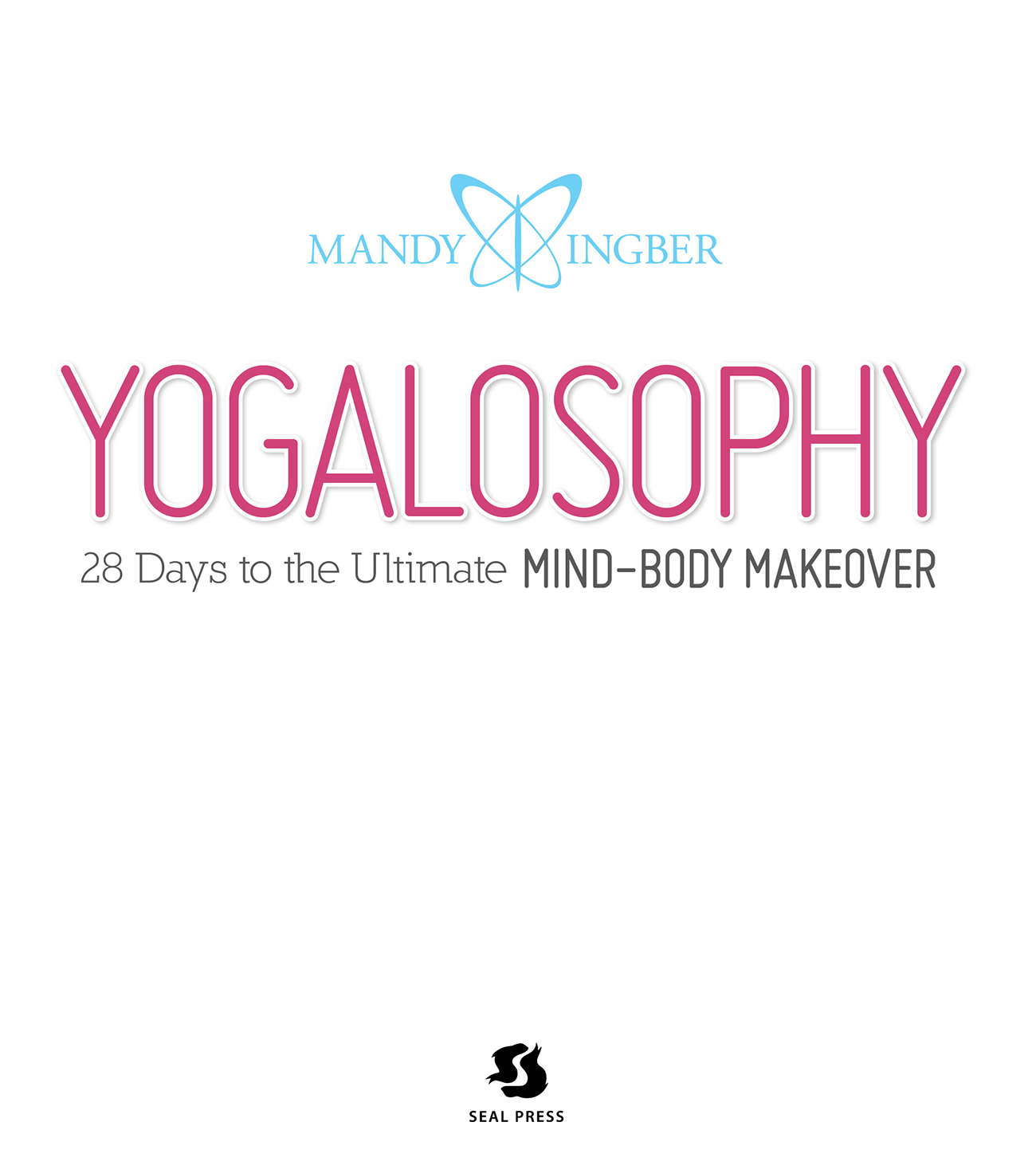 Yogalosophy 28 Days to the Ultimate Mind-Body Makeover Copyright 2013 Mandy - photo 2