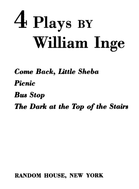 Copyright 1958 by William Inge COME BACK LITTLE SHEBA copyright 1949 1950 by - photo 2